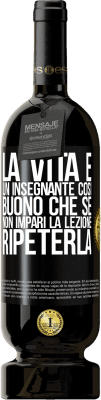 49,95 € Spedizione Gratuita | Vino rosso Edizione Premium MBS® Riserva La vita è un insegnante così buono che se non impari la lezione, ripeterla Etichetta Nera. Etichetta personalizzabile Riserva 12 Mesi Raccogliere 2015 Tempranillo