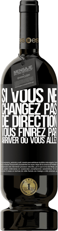 49,95 € Envoi gratuit | Vin rouge Édition Premium MBS® Réserve Si vous ne changez pas de direction, vous finirez par arriver où vous allez Étiquette Noire. Étiquette personnalisable Réserve 12 Mois Récolte 2015 Tempranillo