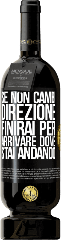 49,95 € Spedizione Gratuita | Vino rosso Edizione Premium MBS® Riserva Se non cambi direzione, finirai per arrivare dove stai andando Etichetta Nera. Etichetta personalizzabile Riserva 12 Mesi Raccogliere 2015 Tempranillo