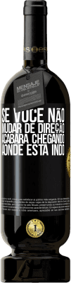 49,95 € Envio grátis | Vinho tinto Edição Premium MBS® Reserva Se você não mudar de direção, acabará chegando aonde está indo Etiqueta Preta. Etiqueta personalizável Reserva 12 Meses Colheita 2015 Tempranillo