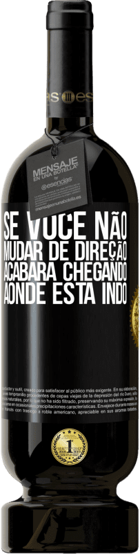 49,95 € Envio grátis | Vinho tinto Edição Premium MBS® Reserva Se você não mudar de direção, acabará chegando aonde está indo Etiqueta Preta. Etiqueta personalizável Reserva 12 Meses Colheita 2016 Tempranillo