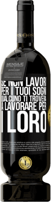 49,95 € Spedizione Gratuita | Vino rosso Edizione Premium MBS® Riserva Se non lavori per i tuoi sogni, qualcuno ti troverà a lavorare per i loro Etichetta Nera. Etichetta personalizzabile Riserva 12 Mesi Raccogliere 2015 Tempranillo