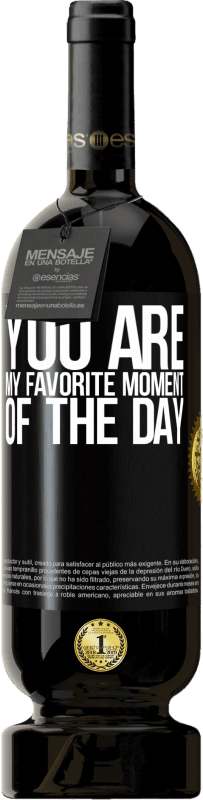 49,95 € Free Shipping | Red Wine Premium Edition MBS® Reserve You are my favorite moment of the day Black Label. Customizable label Reserve 12 Months Harvest 2015 Tempranillo