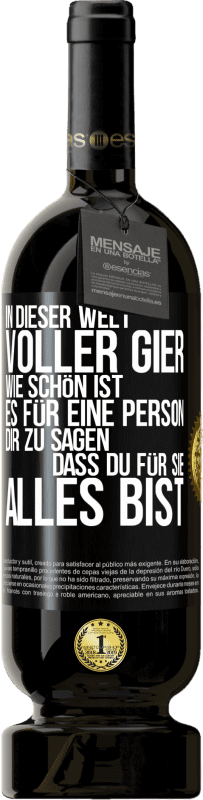 49,95 € Kostenloser Versand | Rotwein Premium Ausgabe MBS® Reserve In dieser Welt voller Gier, wie schön ist es für eine Person dir zu sagen, dass du für sie alles bist Schwarzes Etikett. Anpassbares Etikett Reserve 12 Monate Ernte 2016 Tempranillo