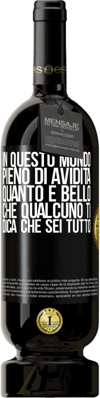 49,95 € Spedizione Gratuita | Vino rosso Edizione Premium MBS® Riserva In questo mondo pieno di avidità, quanto è bello che qualcuno ti dica che sei tutto Etichetta Nera. Etichetta personalizzabile Riserva 12 Mesi Raccogliere 2015 Tempranillo