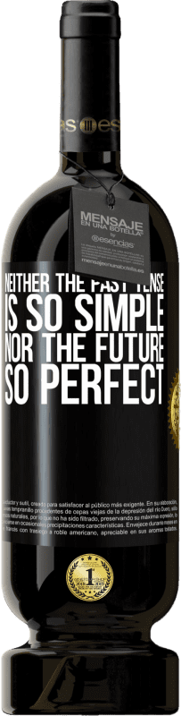 49,95 € Бесплатная доставка | Красное вино Premium Edition MBS® Бронировать Ни прошедшее время не так просто, ни будущее не так прекрасно Черная метка. Настраиваемая этикетка Бронировать 12 Месяцы Урожай 2014 Tempranillo