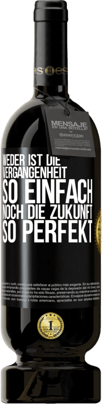 49,95 € Kostenloser Versand | Rotwein Premium Ausgabe MBS® Reserve Weder ist die Vergangenheit so einfach, noch die Zukunft so perfekt Schwarzes Etikett. Anpassbares Etikett Reserve 12 Monate Ernte 2015 Tempranillo