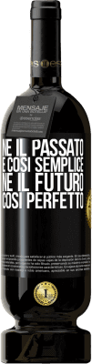 49,95 € Spedizione Gratuita | Vino rosso Edizione Premium MBS® Riserva Né il passato è così semplice né il futuro così perfetto Etichetta Nera. Etichetta personalizzabile Riserva 12 Mesi Raccogliere 2015 Tempranillo