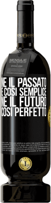 49,95 € Spedizione Gratuita | Vino rosso Edizione Premium MBS® Riserva Né il passato è così semplice né il futuro così perfetto Etichetta Nera. Etichetta personalizzabile Riserva 12 Mesi Raccogliere 2016 Tempranillo