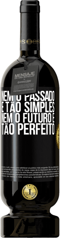 49,95 € Envio grátis | Vinho tinto Edição Premium MBS® Reserva Nem o passado é tão simples, nem o futuro é tão perfeito Etiqueta Preta. Etiqueta personalizável Reserva 12 Meses Colheita 2015 Tempranillo