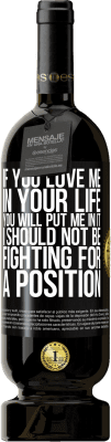 49,95 € 送料無料 | 赤ワイン プレミアム版 MBS® 予約する あなたがあなたの人生で私を愛しているなら、あなたは私をそれに入れるでしょう。私はポジションのために戦うべきではありません ブラックラベル. カスタマイズ可能なラベル 予約する 12 月 収穫 2016 Tempranillo