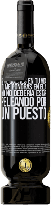 49,95 € Envío gratis | Vino Tinto Edición Premium MBS® Reserva Si me quieres en tu vida, tú me pondrás en ella. Yo no debería estar peleando por un puesto Etiqueta Negra. Etiqueta personalizable Reserva 12 Meses Cosecha 2014 Tempranillo