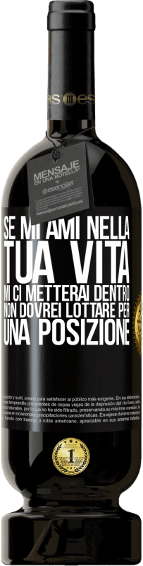 49,95 € Spedizione Gratuita | Vino rosso Edizione Premium MBS® Riserva Se mi ami nella tua vita, mi ci metterai dentro. Non dovrei lottare per una posizione Etichetta Nera. Etichetta personalizzabile Riserva 12 Mesi Raccogliere 2015 Tempranillo