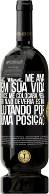 49,95 € Envio grátis | Vinho tinto Edição Premium MBS® Reserva Se você me ama em sua vida, você me colocará nela. Eu não deveria estar lutando por uma posição Etiqueta Preta. Etiqueta personalizável Reserva 12 Meses Colheita 2016 Tempranillo