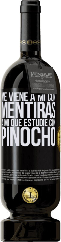 49,95 € Envío gratis | Vino Tinto Edición Premium MBS® Reserva Me viene a mi con mentiras. A mí que estudié con Pinocho Etiqueta Negra. Etiqueta personalizable Reserva 12 Meses Cosecha 2015 Tempranillo