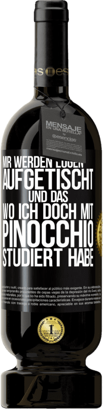 49,95 € Kostenloser Versand | Rotwein Premium Ausgabe MBS® Reserve Mir werden Lügen aufgetischt. Und das, wo ich doch mit Pinocchio studiert habe Schwarzes Etikett. Anpassbares Etikett Reserve 12 Monate Ernte 2015 Tempranillo