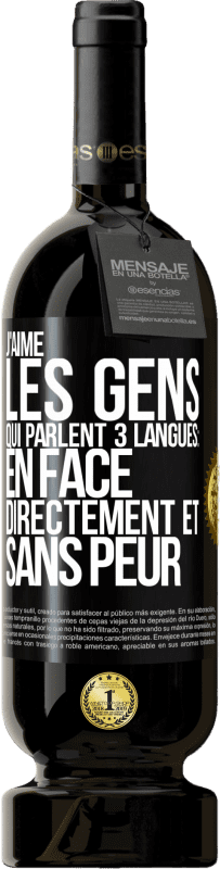 49,95 € Envoi gratuit | Vin rouge Édition Premium MBS® Réserve J'aime les gens qui parlent 3 langues: en face, directement et sans peur Étiquette Noire. Étiquette personnalisable Réserve 12 Mois Récolte 2015 Tempranillo