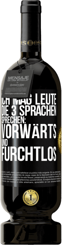 49,95 € Kostenloser Versand | Rotwein Premium Ausgabe MBS® Reserve Ich mag Leute, die 3 Sprachen sprechen: vorwärts und furchtlos Schwarzes Etikett. Anpassbares Etikett Reserve 12 Monate Ernte 2015 Tempranillo