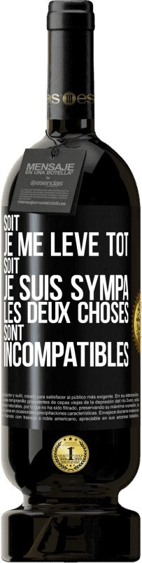 49,95 € Envoi gratuit | Vin rouge Édition Premium MBS® Réserve Soit je me lève tôt soit je suis sympa, les deux choses sont incompatibles Étiquette Noire. Étiquette personnalisable Réserve 12 Mois Récolte 2015 Tempranillo