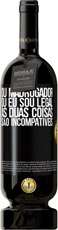 49,95 € Envio grátis | Vinho tinto Edição Premium MBS® Reserva Ou madrugador ou eu sou legal, as duas coisas são incompatíveis Etiqueta Preta. Etiqueta personalizável Reserva 12 Meses Colheita 2015 Tempranillo