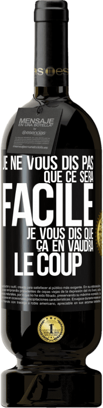 49,95 € Envoi gratuit | Vin rouge Édition Premium MBS® Réserve Je ne vous dis pas que ce sera facile je vous dis que ça en vaudra le coup Étiquette Noire. Étiquette personnalisable Réserve 12 Mois Récolte 2015 Tempranillo