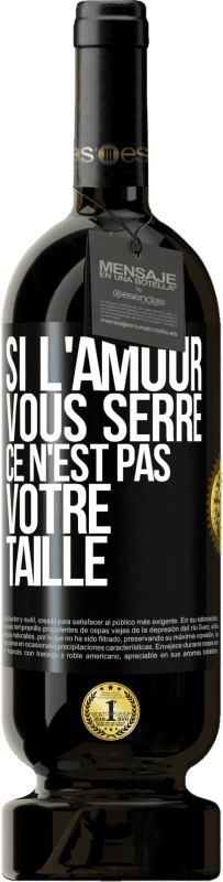 49,95 € Envoi gratuit | Vin rouge Édition Premium MBS® Réserve Si l'amour vous serre, ce n'est pas votre taille Étiquette Noire. Étiquette personnalisable Réserve 12 Mois Récolte 2015 Tempranillo