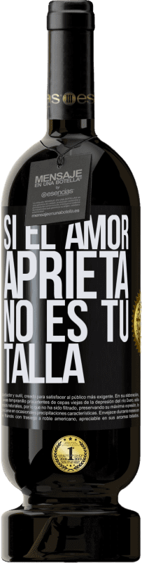 49,95 € Envío gratis | Vino Tinto Edición Premium MBS® Reserva Si el amor aprieta, no es tu talla Etiqueta Negra. Etiqueta personalizable Reserva 12 Meses Cosecha 2015 Tempranillo