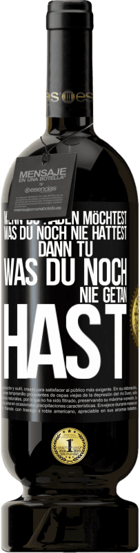 49,95 € Kostenloser Versand | Rotwein Premium Ausgabe MBS® Reserve Wenn du haben möchtest, was du noch nie hattest, dann tu, was du noch nie getan hast Schwarzes Etikett. Anpassbares Etikett Reserve 12 Monate Ernte 2015 Tempranillo