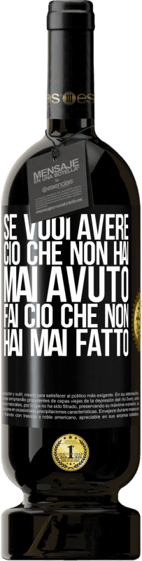 49,95 € Spedizione Gratuita | Vino rosso Edizione Premium MBS® Riserva Se vuoi avere ciò che non hai mai avuto, fai ciò che non hai mai fatto Etichetta Nera. Etichetta personalizzabile Riserva 12 Mesi Raccogliere 2015 Tempranillo