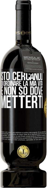 49,95 € Spedizione Gratuita | Vino rosso Edizione Premium MBS® Riserva Sto cercando di ordinare la mia vita e non so dove metterti Etichetta Nera. Etichetta personalizzabile Riserva 12 Mesi Raccogliere 2015 Tempranillo