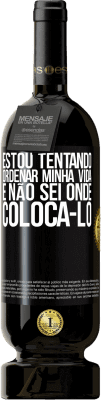 49,95 € Envio grátis | Vinho tinto Edição Premium MBS® Reserva Estou tentando ordenar minha vida e não sei onde colocá-lo Etiqueta Preta. Etiqueta personalizável Reserva 12 Meses Colheita 2014 Tempranillo