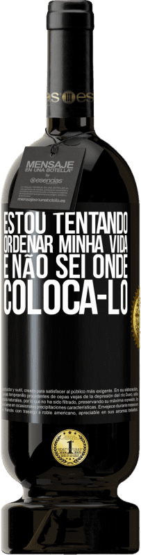 49,95 € Envio grátis | Vinho tinto Edição Premium MBS® Reserva Estou tentando ordenar minha vida e não sei onde colocá-lo Etiqueta Preta. Etiqueta personalizável Reserva 12 Meses Colheita 2015 Tempranillo