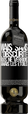 49,95 € Envoi gratuit | Vin rouge Édition Premium MBS® Réserve Mais sans l'obscurité, nous ne verrions jamais les étoiles Étiquette Noire. Étiquette personnalisable Réserve 12 Mois Récolte 2015 Tempranillo