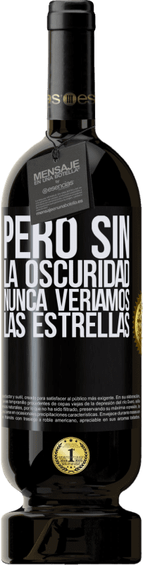 49,95 € Envío gratis | Vino Tinto Edición Premium MBS® Reserva Pero sin la oscuridad, nunca veríamos las estrellas Etiqueta Negra. Etiqueta personalizable Reserva 12 Meses Cosecha 2015 Tempranillo