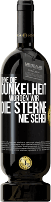 49,95 € Kostenloser Versand | Rotwein Premium Ausgabe MBS® Reserve Ohne die Dunkelheit würden wir die Sterne nie sehen Schwarzes Etikett. Anpassbares Etikett Reserve 12 Monate Ernte 2014 Tempranillo