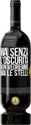 49,95 € Spedizione Gratuita | Vino rosso Edizione Premium MBS® Riserva Ma senza l'oscurità, non vedremmo mai le stelle Etichetta Nera. Etichetta personalizzabile Riserva 12 Mesi Raccogliere 2014 Tempranillo