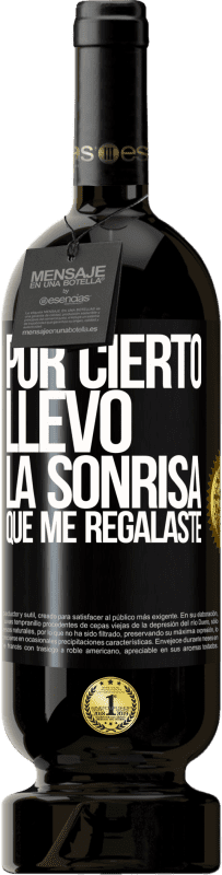 49,95 € Envío gratis | Vino Tinto Edición Premium MBS® Reserva Por cierto, llevo la sonrisa que me regalaste Etiqueta Negra. Etiqueta personalizable Reserva 12 Meses Cosecha 2016 Tempranillo