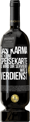 49,95 € Kostenloser Versand | Rotwein Premium Ausgabe MBS® Reserve Das Karma hat keine Speisekarte. Es wird dir servieren, was du verdienst Schwarzes Etikett. Anpassbares Etikett Reserve 12 Monate Ernte 2015 Tempranillo