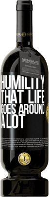49,95 € Free Shipping | Red Wine Premium Edition MBS® Reserve Humility, that life goes around a lot Black Label. Customizable label Reserve 12 Months Harvest 2014 Tempranillo
