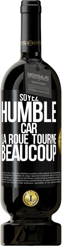 49,95 € Envoi gratuit | Vin rouge Édition Premium MBS® Réserve Soyez humble, car la roue tourne beaucoup Étiquette Noire. Étiquette personnalisable Réserve 12 Mois Récolte 2015 Tempranillo