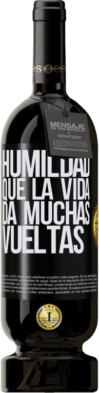 49,95 € Envío gratis | Vino Tinto Edición Premium MBS® Reserva Humildad, que la vida da muchas vueltas Etiqueta Negra. Etiqueta personalizable Reserva 12 Meses Cosecha 2015 Tempranillo