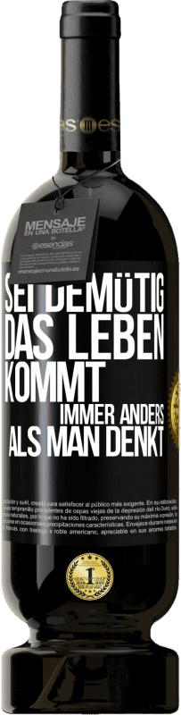 49,95 € Kostenloser Versand | Rotwein Premium Ausgabe MBS® Reserve Sei demütig, das Leben kommt immer anders als man denkt Schwarzes Etikett. Anpassbares Etikett Reserve 12 Monate Ernte 2015 Tempranillo