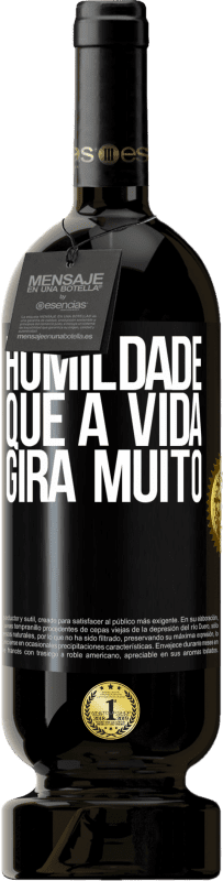 49,95 € Envio grátis | Vinho tinto Edição Premium MBS® Reserva Humildade, que a vida gira muito Etiqueta Preta. Etiqueta personalizável Reserva 12 Meses Colheita 2015 Tempranillo