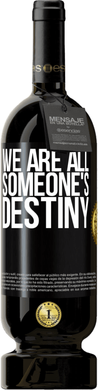 49,95 € Free Shipping | Red Wine Premium Edition MBS® Reserve We are all someone's destiny Black Label. Customizable label Reserve 12 Months Harvest 2014 Tempranillo