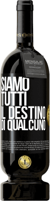 49,95 € Spedizione Gratuita | Vino rosso Edizione Premium MBS® Riserva Siamo tutti il ​​destino di qualcuno Etichetta Nera. Etichetta personalizzabile Riserva 12 Mesi Raccogliere 2014 Tempranillo