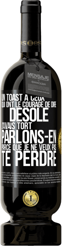 49,95 € Envoi gratuit | Vin rouge Édition Premium MBS® Réserve Un toast à ceux qui ont le courage de dire Désolé, j'avais tort. Parlons-en parce que je ne veux pas te perdre Étiquette Noire. Étiquette personnalisable Réserve 12 Mois Récolte 2015 Tempranillo