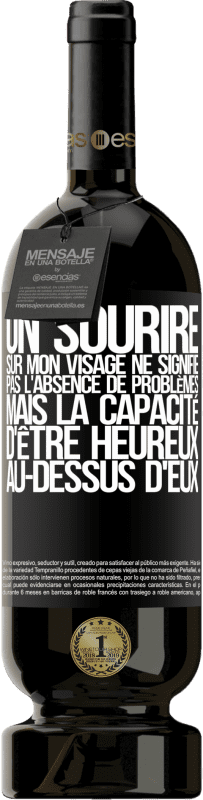 49,95 € Envoi gratuit | Vin rouge Édition Premium MBS® Réserve Un sourire sur mon visage ne signifie pas l'absence de problèmes, mais la capacité d'être heureux au-dessus d'eux Étiquette Noire. Étiquette personnalisable Réserve 12 Mois Récolte 2015 Tempranillo