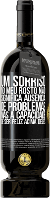 49,95 € Envio grátis | Vinho tinto Edição Premium MBS® Reserva Um sorriso no meu rosto não significa ausência de problemas, mas a capacidade de ser feliz acima deles Etiqueta Preta. Etiqueta personalizável Reserva 12 Meses Colheita 2014 Tempranillo