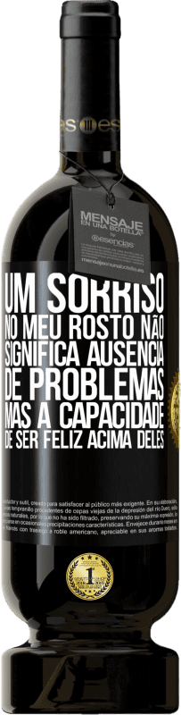 49,95 € Envio grátis | Vinho tinto Edição Premium MBS® Reserva Um sorriso no meu rosto não significa ausência de problemas, mas a capacidade de ser feliz acima deles Etiqueta Preta. Etiqueta personalizável Reserva 12 Meses Colheita 2015 Tempranillo