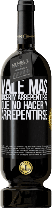 49,95 € Envío gratis | Vino Tinto Edición Premium MBS® Reserva Vale más hacer y arrepentirse, que no hacer y arrepentirse Etiqueta Negra. Etiqueta personalizable Reserva 12 Meses Cosecha 2015 Tempranillo